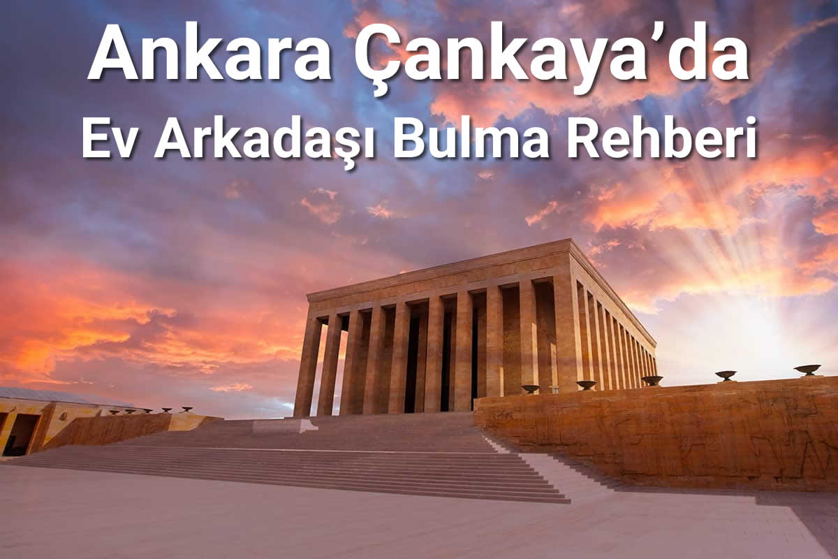 Ankara Çankaya’da Ev Arkadaşı Bulma Rehberi